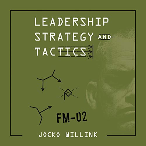 Leadership Strategy and Tactics Field Manual AUDIOBOOK by Jocko Willink
