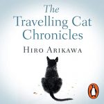 The Travelling Cat Chronicles by Hiro Arikawa, Philip Gabriel (Audiobook)
