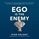 Ego Is the Enemy by Ryan Holiday (Audiobook)