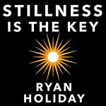 Stillness Is the Key by Ryan Holiday (Audiobook)