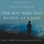 The Boy Who Was Raised as a Dog by Bruce D. Perry, Maia Szalavitz Audiobook