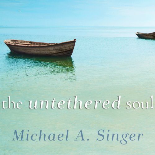 The Untethered Soul The Journey Beyond Yourself by Michael A. Singer
