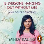 Is Everyone Hanging Out Without Me? by Mindy Kaling