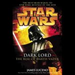 Star Wars, Dark Lord, The Rise of Darth Vader by James Luceno