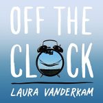Off the Clock by Laura Vanderkam