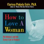 How to Love a Woman by Clarissa Pinkola Estes