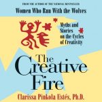The Creative Fire by Clarissa Pinkola Estes
