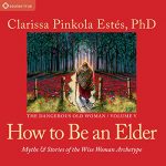 How to Be an Elder by Clarissa Pinkola Estés