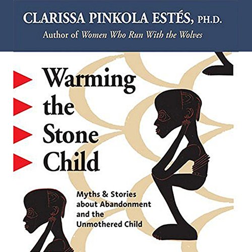 Warming the Stone Child AUDIOBOOK by Clarissa Pinkola Estes