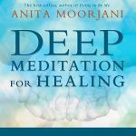 Deep Meditation for Healing by Anita Moorjani