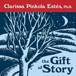 The Gift of Story by Clarissa Pinkola Estés