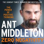 Zero Negativity Power of Positive Thinking Ant Middleton