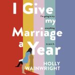 I Give My Marriage a Year AUDIOBOOK by Holly Wainwright