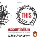 Essentialism, The Disciplined Pursuit of Less AUDIOBOOK by Greg McKeown