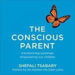 The Conscious Parent AUDIOBOOK by Shefali Tsabary