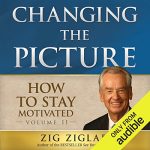 How to Stay Motivated: Changing the Picture AUDIOBOOK by Zig Ziglar