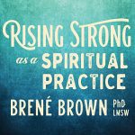 Rising Strong as a Spiritual Practice AUDIOBOOK by Brené Brown PhD LMSW