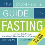 The Complete Guide to Fasting AUDIOBOOK by Jimmy Moore, Dr. Jason Fung
