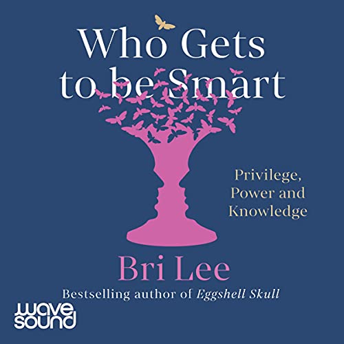Who Gets to Be Smart AUDIOBOOK by Bri Lee