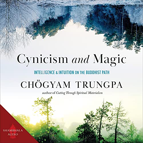 Cynicism and Magic by Chogyam Trungpa, Opening the Dharma Treasury Editors Group - editor