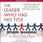 The Leader Who Had No Title by Robin Sharma