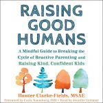Raising Good Humans by Hunter Clarke-Fields , Carla Naumburg