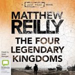 The Four Legendary Kingdoms by Matthew Reilly