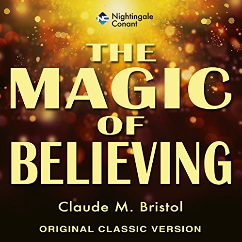 The Magic of Believing by Claude M. Bristol
