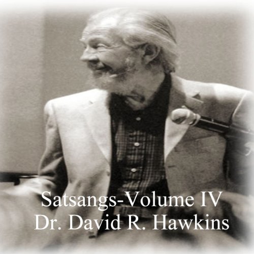 Satsang Series, Volume IV by David R. Hawkins MD
