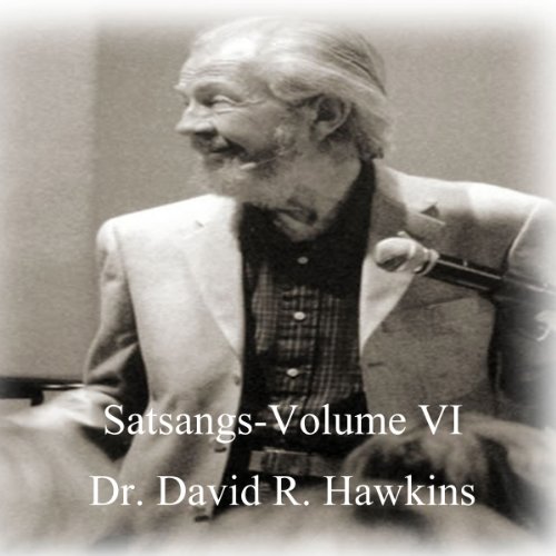 Satsang Series, Volume VI by David R. Hawkins MD