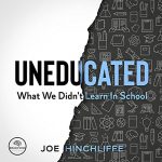 Uneducated: What We Didn’t Learn in School by Joe Hinchliffe