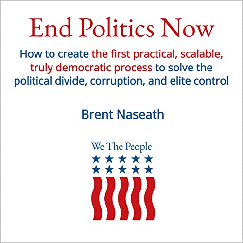 End Politics Now by Brent Naseath