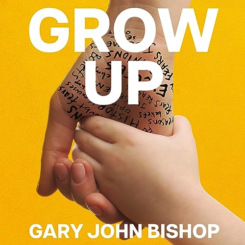 Grow Up by Gary John Bishop