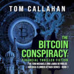 The Bitcoin Conspiracy Financial Thriller Tom Callahan