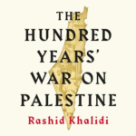 The Hundred Years' War on Palestine by Rashid I. Khalidi