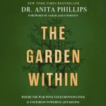 The Garden Within by Dr. Anita Phillips