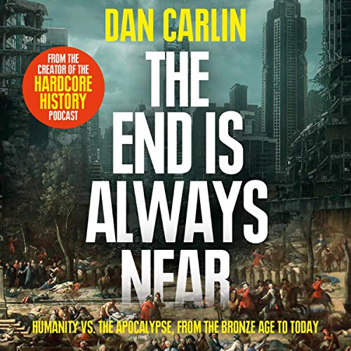 The End is Always Near by Dan Carlin