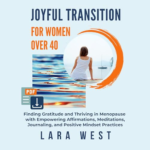 Joyful Transition for Women over 40 by Lara West