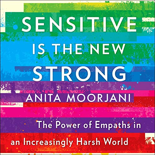 Sensitive Is the New Strong by Anita Moorjani
