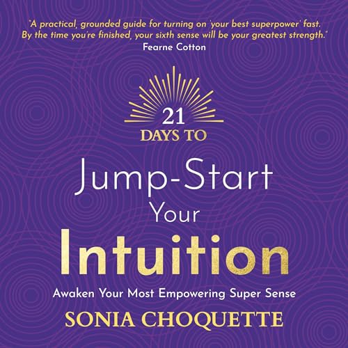 21 Days to Jump-Start Your Intuition by Sonia Choquette