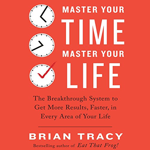Master Your Time, Master Your Life by Brian Tracy