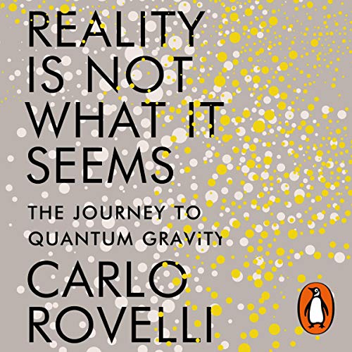 Reality Is Not What It Seems by Carlo Rovelli