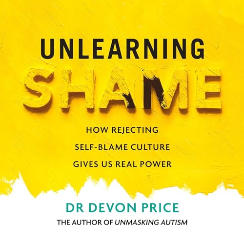 Unlearning Shame by Devon Price