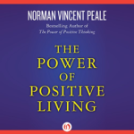 The Power of Positive Living by Norman Vincent Peale
