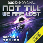 Not Till We Are Lost by Dennis E. Taylor