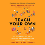 Teach Your Own by John Holt, Pat Farenga