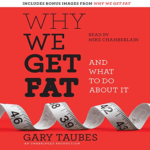 Why We Get Fat by Gary Taubes