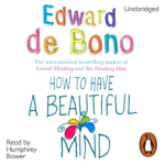 How to Have a Beautiful Mind by Edward De Bono