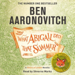 What Abigail Did That Summer by Ben Aaronovitch