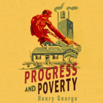 Progress and Poverty by Henry George
